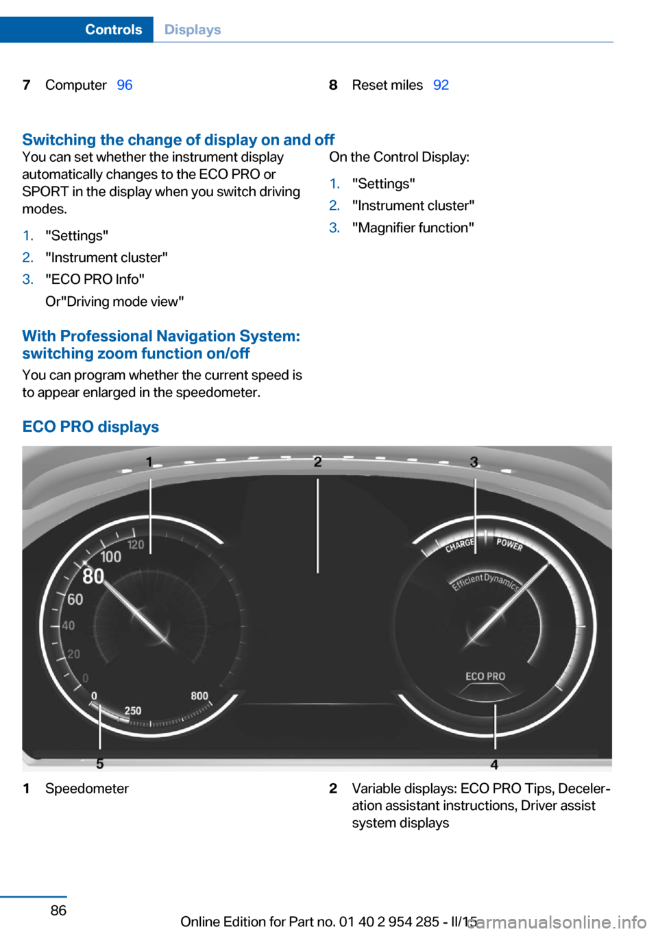 BMW 5 SERIES GRAN TURISMO 2016 F07 Owners Manual 7Computer  968Reset miles   92
Switching the change of display on and off
You can set whether the instrument display
automatically changes to the ECO PRO or
SPORT in the display when you switc