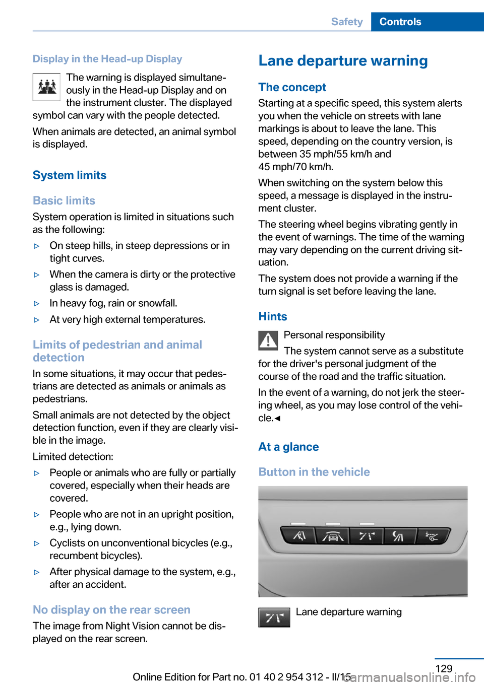 BMW 5 SERIES SEDAN 2016 F70 Owners Manual Display in the Head-up DisplayThe warning is displayed simultane‐
ously in the Head-up Display and on
the instrument cluster. The displayed
symbol can vary with the people detected.
When animals are