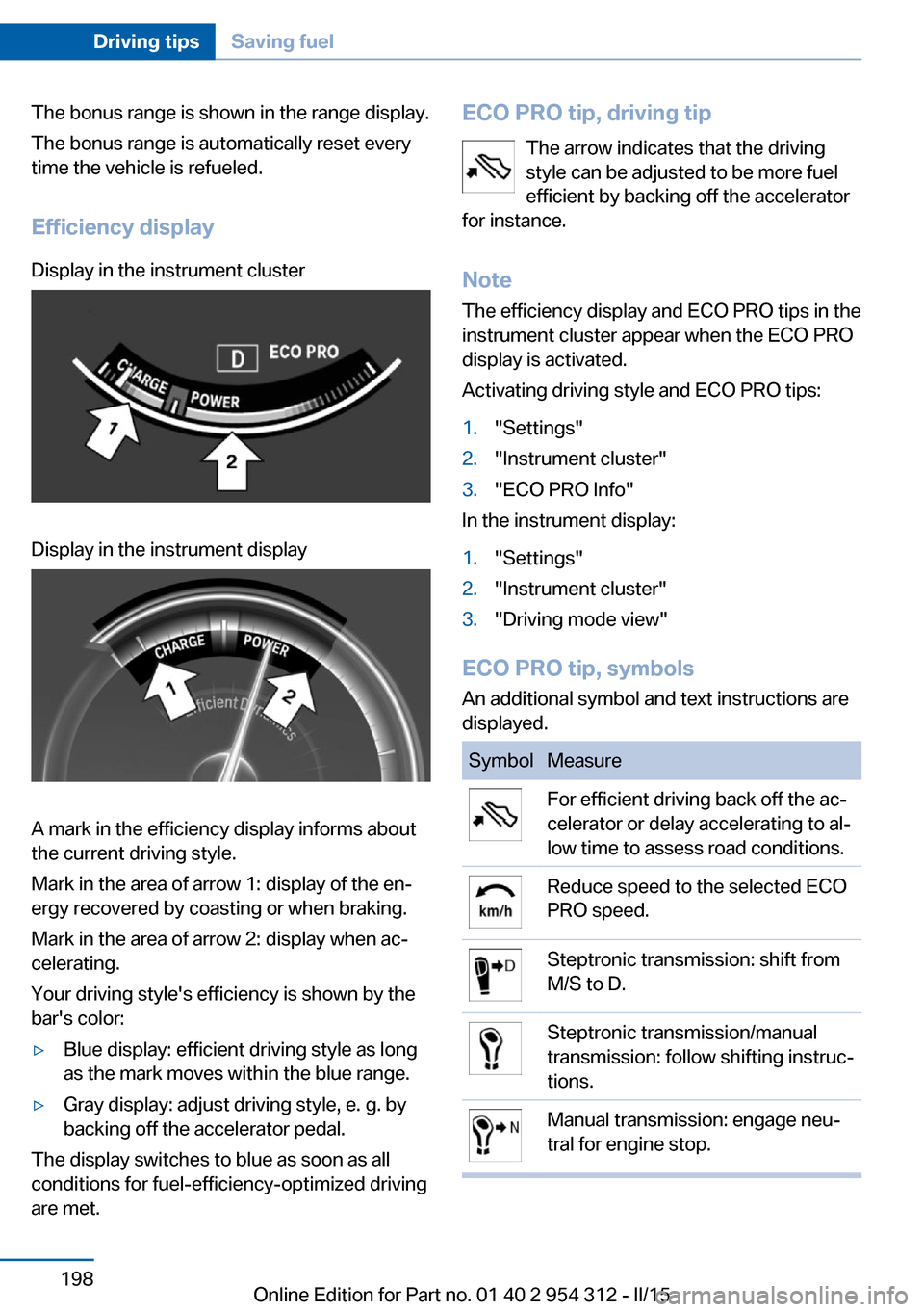 BMW 5 SERIES SEDAN 2016 F70 Owners Manual The bonus range is shown in the range display.
The bonus range is automatically reset every
time the vehicle is refueled.
Efficiency displayDisplay in the instrument clusterDisplay in the instrument d BMW 5 SERIES SEDAN 2016 F70 Owners Manual The bonus range is shown in the range display.
The bonus range is automatically reset every
time the vehicle is refueled.
Efficiency displayDisplay in the instrument clusterDisplay in the instrument d