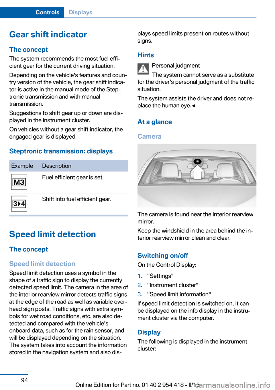 BMW 6 SERIES CONVERTIBLE 2016 F12 Owners Manual Gear shift indicatorThe conceptThe system recommends the most fuel effi‐
cient gear for the current driving situation.
Depending on the vehicles features and coun‐
try version of the vehicle, the