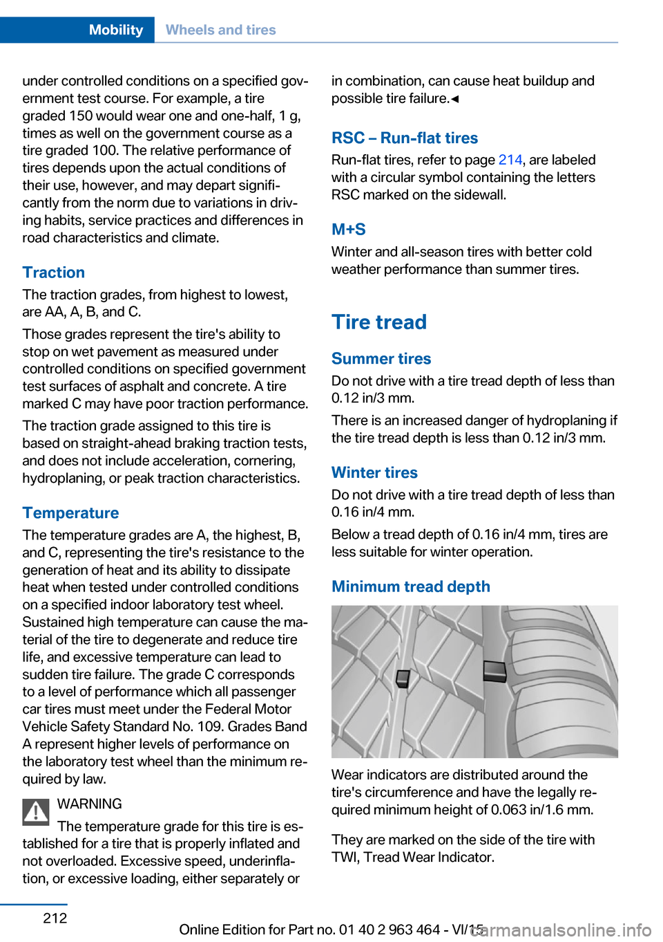 BMW X6 2016 F16 Owners Manual under controlled conditions on a specified gov‐
ernment test course. For example, a tire
graded 150 would wear one and one-half, 1 g,
times as well on the government course as a
tire graded 100. The