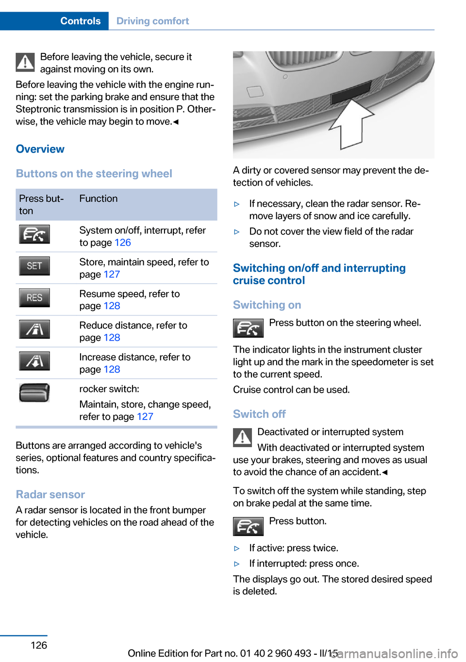 BMW 3 SERIES SPORTS WAGON 2016 F31 Owners Manual Before leaving the vehicle, secure it
against moving on its own.
Before leaving the vehicle with the engine run‐
ning: set the parking brake and ensure that the
Steptronic transmission is in positio BMW 3 SERIES SPORTS WAGON 2016 F31 Owners Manual Before leaving the vehicle, secure it
against moving on its own.
Before leaving the vehicle with the engine run‐
ning: set the parking brake and ensure that the
Steptronic transmission is in positio