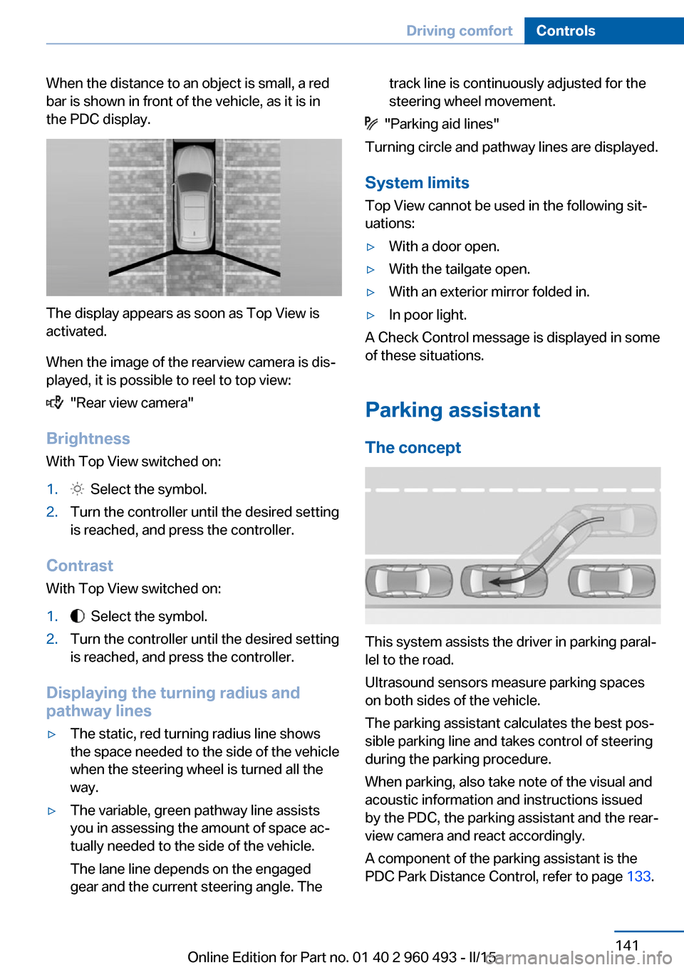 BMW 3 SERIES SPORTS WAGON 2016 F31 Owners Manual When the distance to an object is small, a red
bar is shown in front of the vehicle, as it is in
the PDC display.
The display appears as soon as Top View is
activated.
When the image of the rearview c BMW 3 SERIES SPORTS WAGON 2016 F31 Owners Manual When the distance to an object is small, a red
bar is shown in front of the vehicle, as it is in
the PDC display.
The display appears as soon as Top View is
activated.
When the image of the rearview c