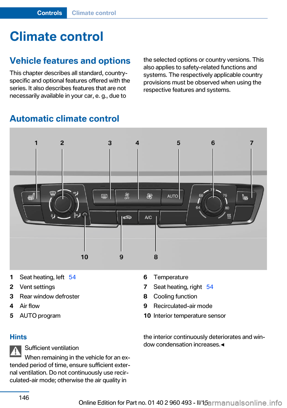 BMW 3 SERIES SPORTS WAGON 2016 F31 Owners Manual Climate controlVehicle features and options
This chapter describes all standard, country-
specific and optional features offered with the
series. It also describes features that are not
necessarily av BMW 3 SERIES SPORTS WAGON 2016 F31 Owners Manual Climate controlVehicle features and options
This chapter describes all standard, country-
specific and optional features offered with the
series. It also describes features that are not
necessarily av
