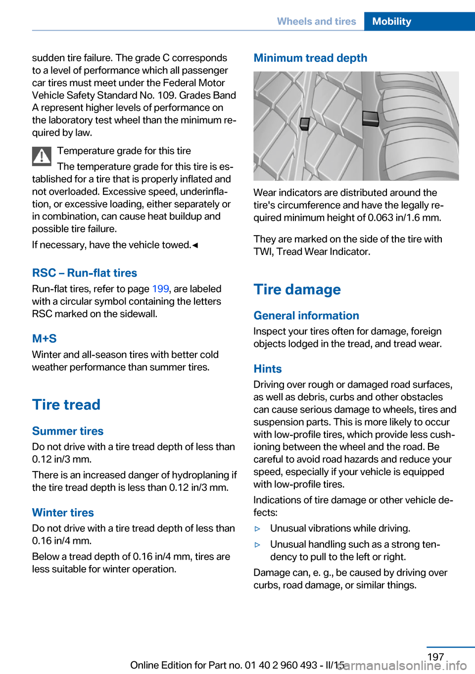 BMW 3 SERIES SPORTS WAGON 2016 F31 Owners Manual sudden tire failure. The grade C corresponds
to a level of performance which all passenger
car tires must meet under the Federal Motor
Vehicle Safety Standard No. 109. Grades Band
A represent higher l BMW 3 SERIES SPORTS WAGON 2016 F31 Owners Manual sudden tire failure. The grade C corresponds
to a level of performance which all passenger
car tires must meet under the Federal Motor
Vehicle Safety Standard No. 109. Grades Band
A represent higher l