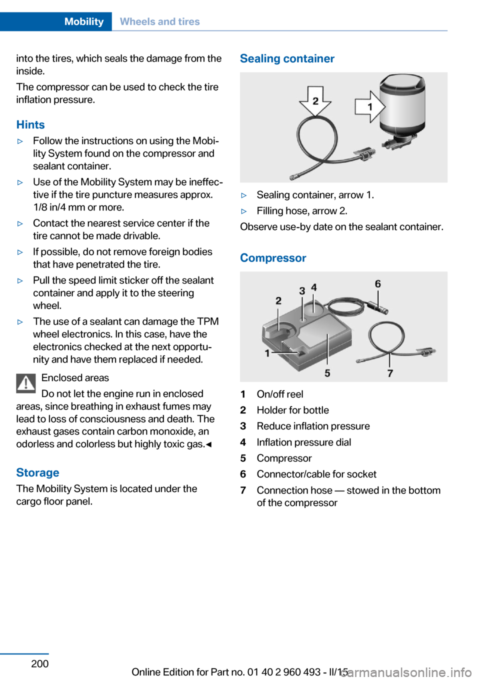BMW 3 SERIES SPORTS WAGON 2016 F31 Owners Manual into the tires, which seals the damage from the
inside.
The compressor can be used to check the tire
inflation pressure.
Hints▷Follow the instructions on using the Mobi‐
lity System found on the c BMW 3 SERIES SPORTS WAGON 2016 F31 Owners Manual into the tires, which seals the damage from the
inside.
The compressor can be used to check the tire
inflation pressure.
Hints▷Follow the instructions on using the Mobi‐
lity System found on the c