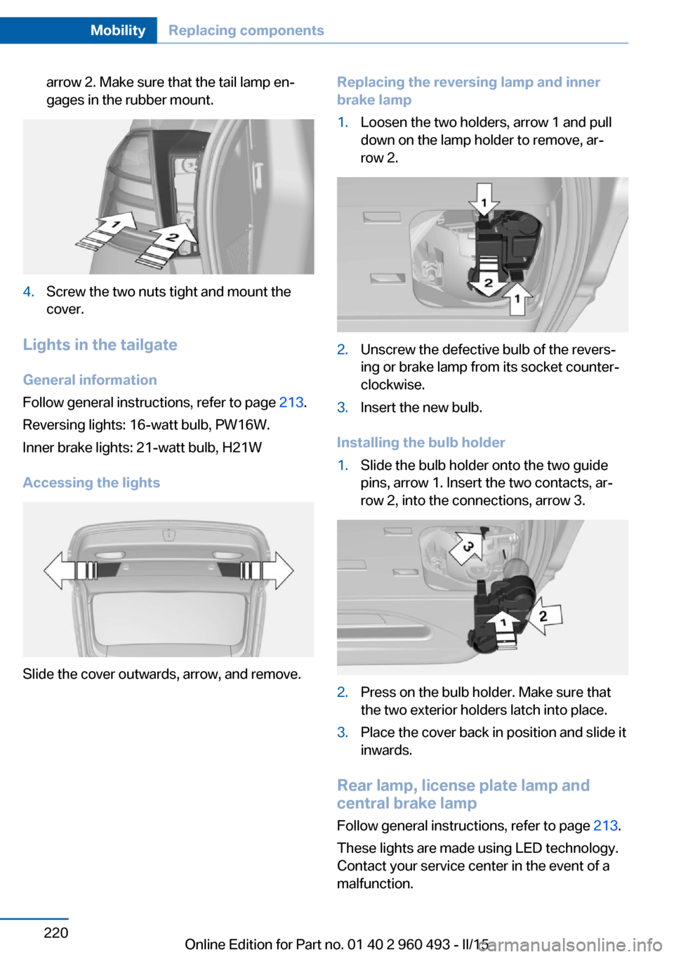 BMW 3 SERIES SPORTS WAGON 2016 F31 Owners Manual arrow 2. Make sure that the tail lamp en‐
gages in the rubber mount.4.Screw the two nuts tight and mount the
cover.
Lights in the tailgate
General information
Follow general instructions, refer to p BMW 3 SERIES SPORTS WAGON 2016 F31 Owners Manual arrow 2. Make sure that the tail lamp en‐
gages in the rubber mount.4.Screw the two nuts tight and mount the
cover.
Lights in the tailgate
General information
Follow general instructions, refer to p