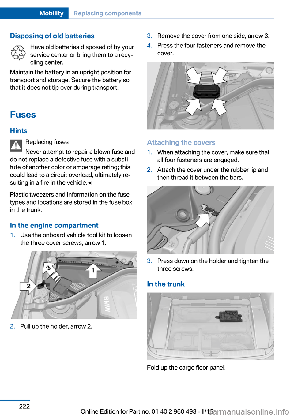 BMW 3 SERIES SPORTS WAGON 2016 F31 Owners Manual Disposing of old batteriesHave old batteries disposed of by your
service center or bring them to a recy‐
cling center.
Maintain the battery in an upright position for
transport and storage. Secure t BMW 3 SERIES SPORTS WAGON 2016 F31 Owners Manual Disposing of old batteriesHave old batteries disposed of by your
service center or bring them to a recy‐
cling center.
Maintain the battery in an upright position for
transport and storage. Secure t