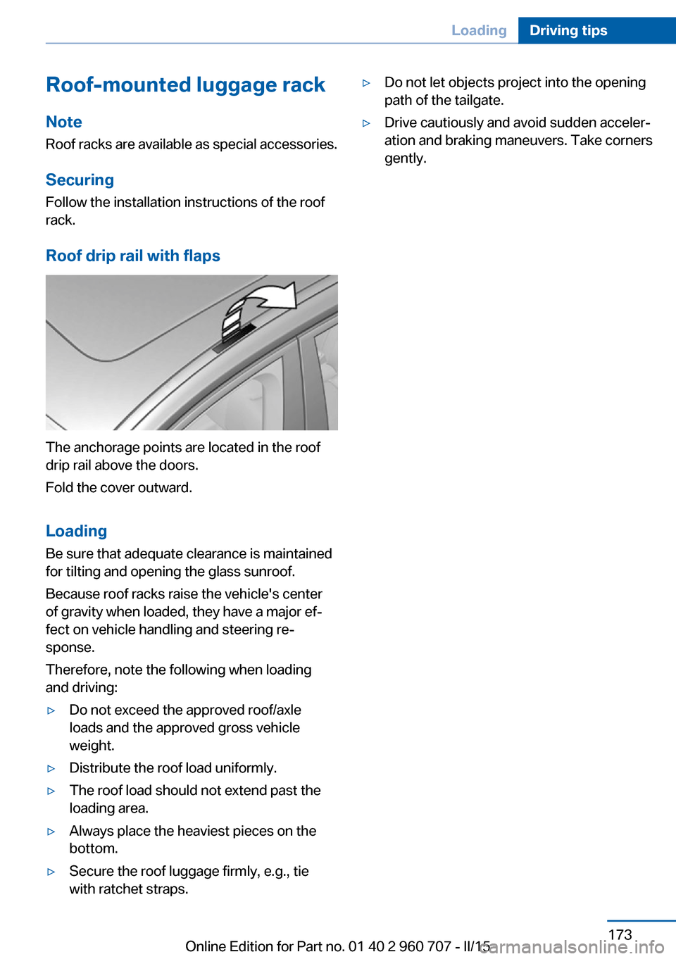 BMW 4 SERIES GRAN COUPE 2016 F36 Owners Manual Roof-mounted luggage rackNoteRoof racks are available as special accessories.
Securing Follow the installation instructions of the roof
rack.
Roof drip rail with flaps
The anchorage points are located