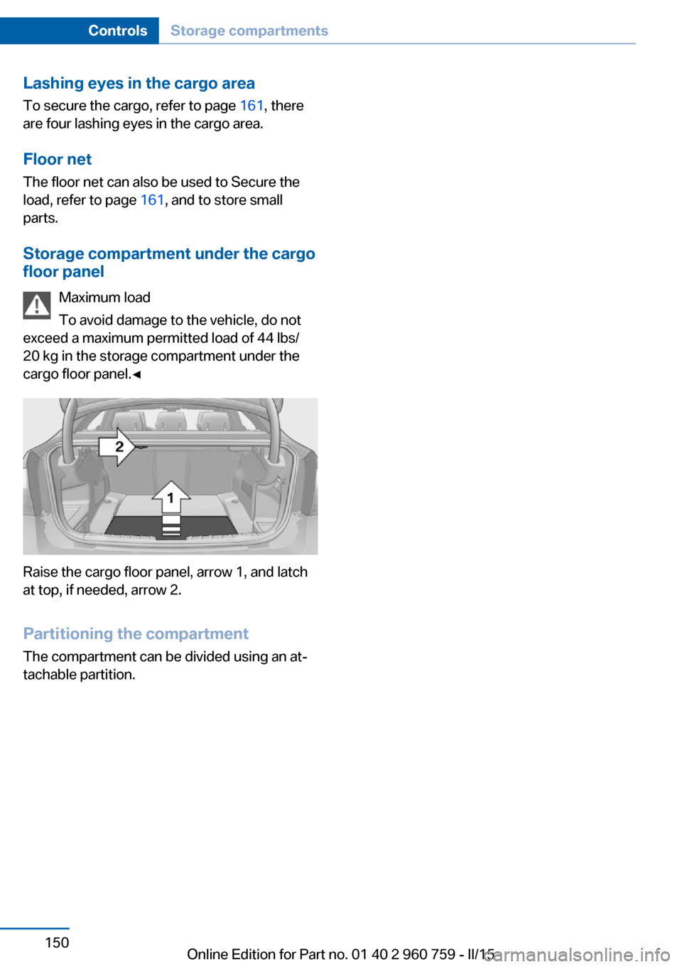 BMW M3 2016 F80 Owners Manual Lashing eyes in the cargo areaTo secure the cargo, refer to page  161, there
are four lashing eyes in the cargo area.
Floor net
The floor net can also be used to Secure the
load, refer to page  161, a