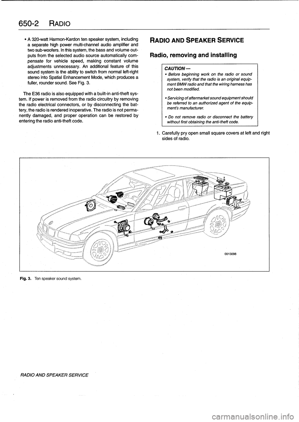 BMW 328i 1998 E36 Workshop Manual 
650-2
RADIO

"
A
320-watt
Harmon-Kardon
ten
speaker
system,
including

	

RADIO
AND
SPEAKER
SERVICE
a
separate
high
power
multi-channel
audio
amplifier
and
two
sub-woofers
.
In
this
system,
thebass
a