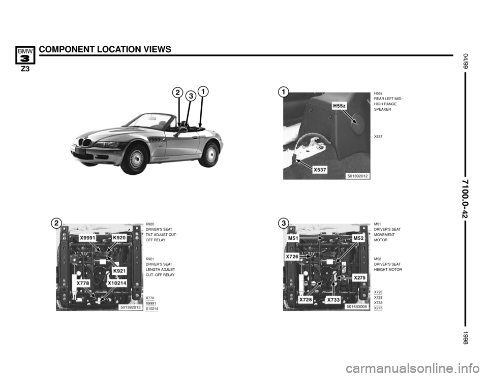 BMW Z3M ROADSTER 1998 E36 Electrical Troubleshooting Manual 

M51
DRIVER’S SEAT
MOVEMENT
MOTOR
X726
X728X733X275
COMPONENT LOCATION VIEWS !""

#""$

H55z
REAR LEFT MID–
HIGH RANGE
SPEAKER
K920
DRIVER’S SEAT
TILT ADJUST CUT–
OFF R