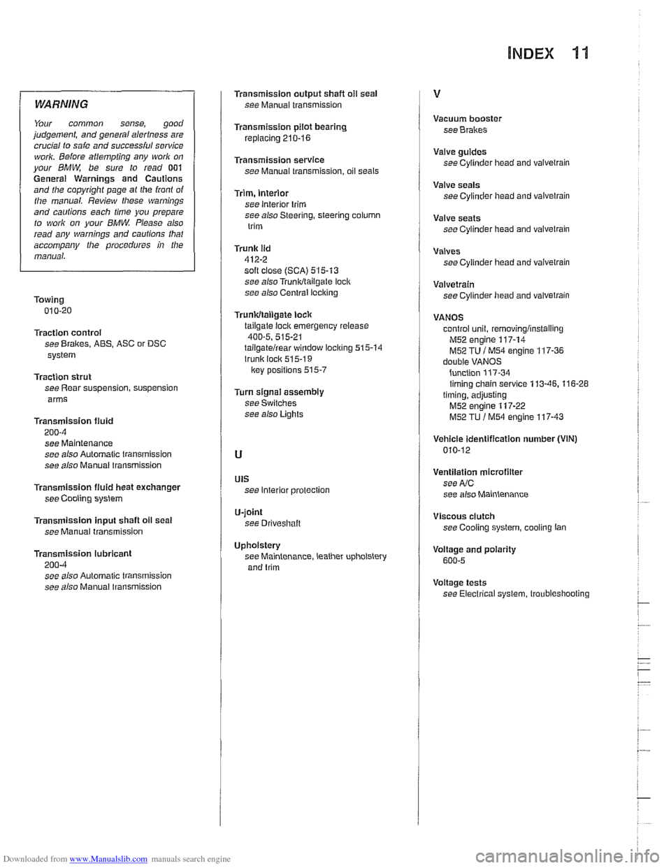 BMW 525i 2000 E39 Workshop Manual Downloaded from www.Manualslib.com manuals search engine 
WARNING 
Your common  sense, good 
judgement,  and general  alertness are 
crucial  to saie  and 
successiul sewice 
work. Beiore attempting  