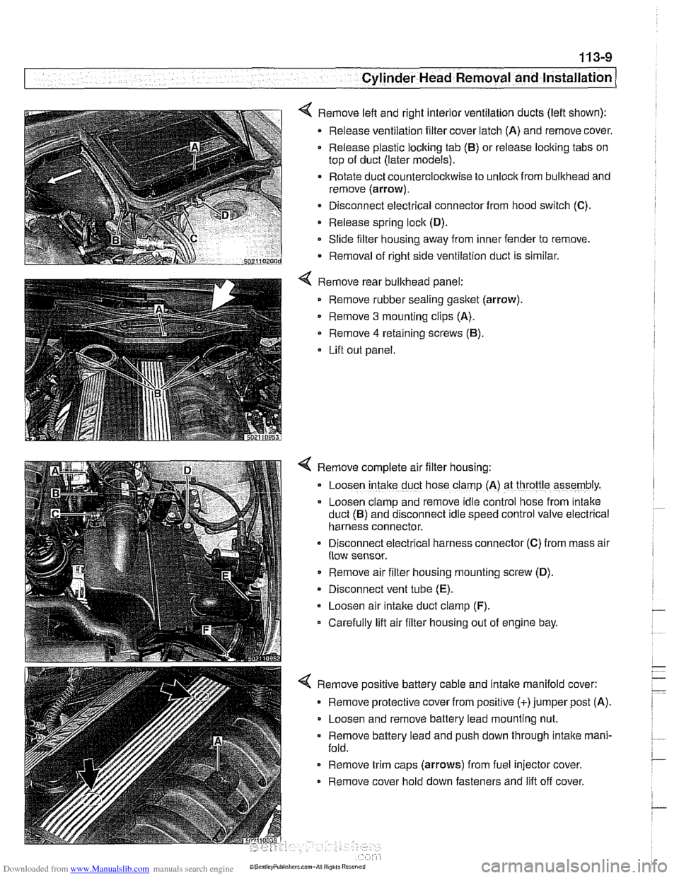 BMW 525i 2000 E39 Workshop Manual Downloaded from www.Manualslib.com manuals search engine
11 3-9
Cylinder Head Removal and Installation
< Remove left and right interior ventilation ducts (left shown):
Release ventilation filte BMW 525i 2000 E39 Workshop Manual Downloaded from www.Manualslib.com manuals search engine
11 3-9
Cylinder Head Removal and Installation
< Remove left and right interior ventilation ducts (left shown):
Release ventilation filte