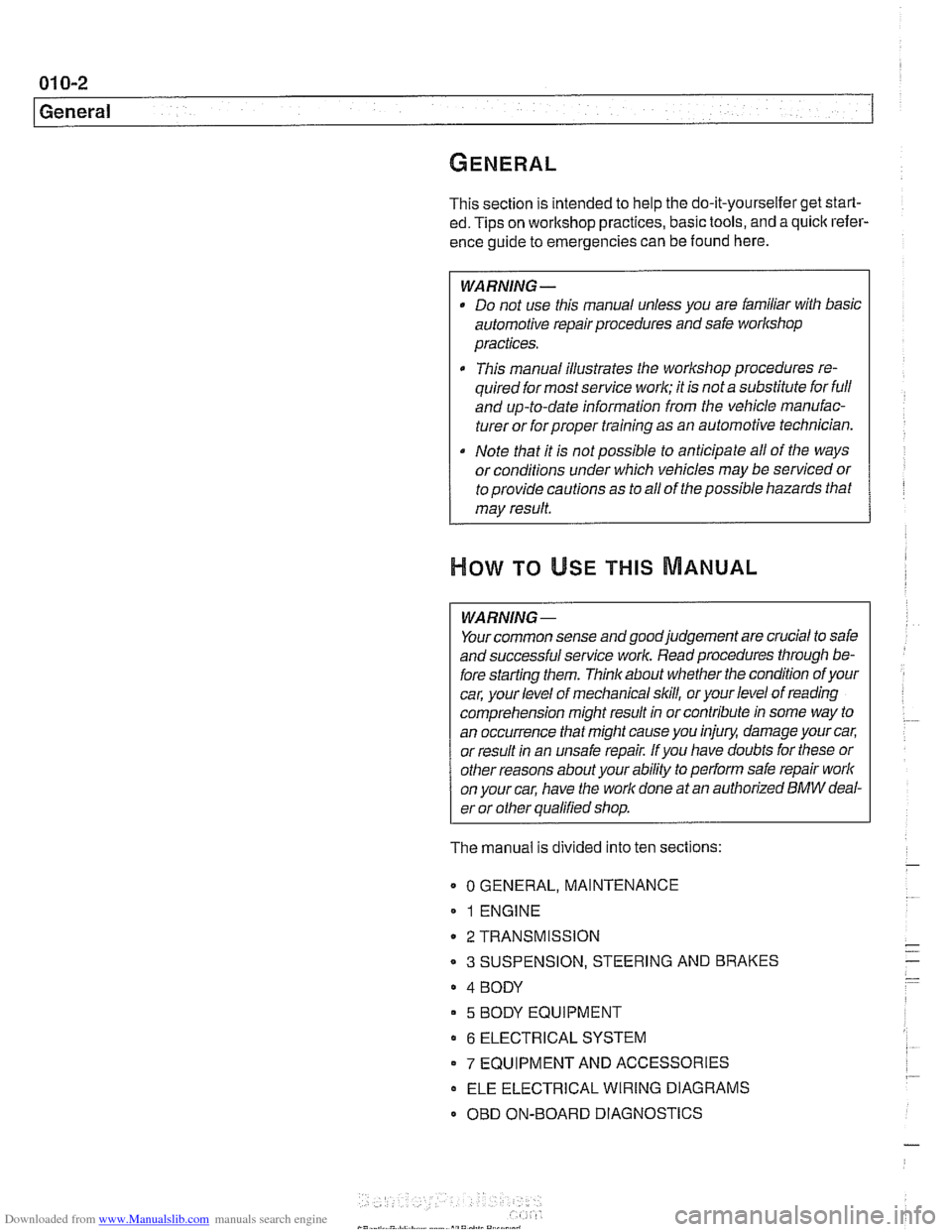 BMW 540i 2000 E39 Workshop Manual Downloaded from www.Manualslib.com manuals search engine 
01 0-2 
General 
This  section  is intended  to help  the do-it-yourselfer  get start- 
ed.  Tips  on workshop  practices, basic  tools, and a
