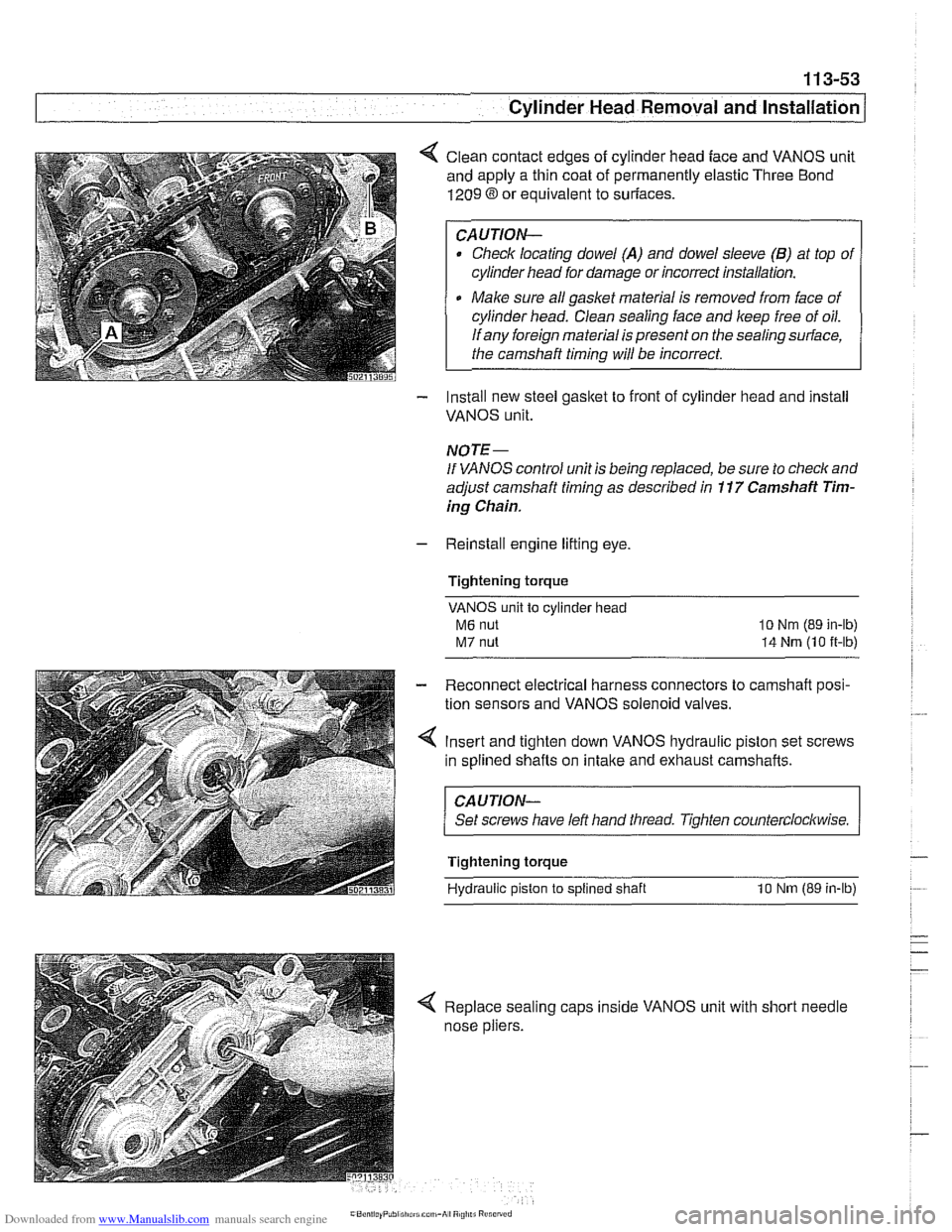 BMW 525i 2000 E39 Workshop Manual Downloaded from www.Manualslib.com manuals search engine
Cylinder Head Removal and Installation /
< Clean contact edges of cylinder head face and VANOS unit
and apply a thin coat of permanentl BMW 525i 2000 E39 Workshop Manual Downloaded from www.Manualslib.com manuals search engine
Cylinder Head Removal and Installation /
< Clean contact edges of cylinder head face and VANOS unit
and apply a thin coat of permanentl