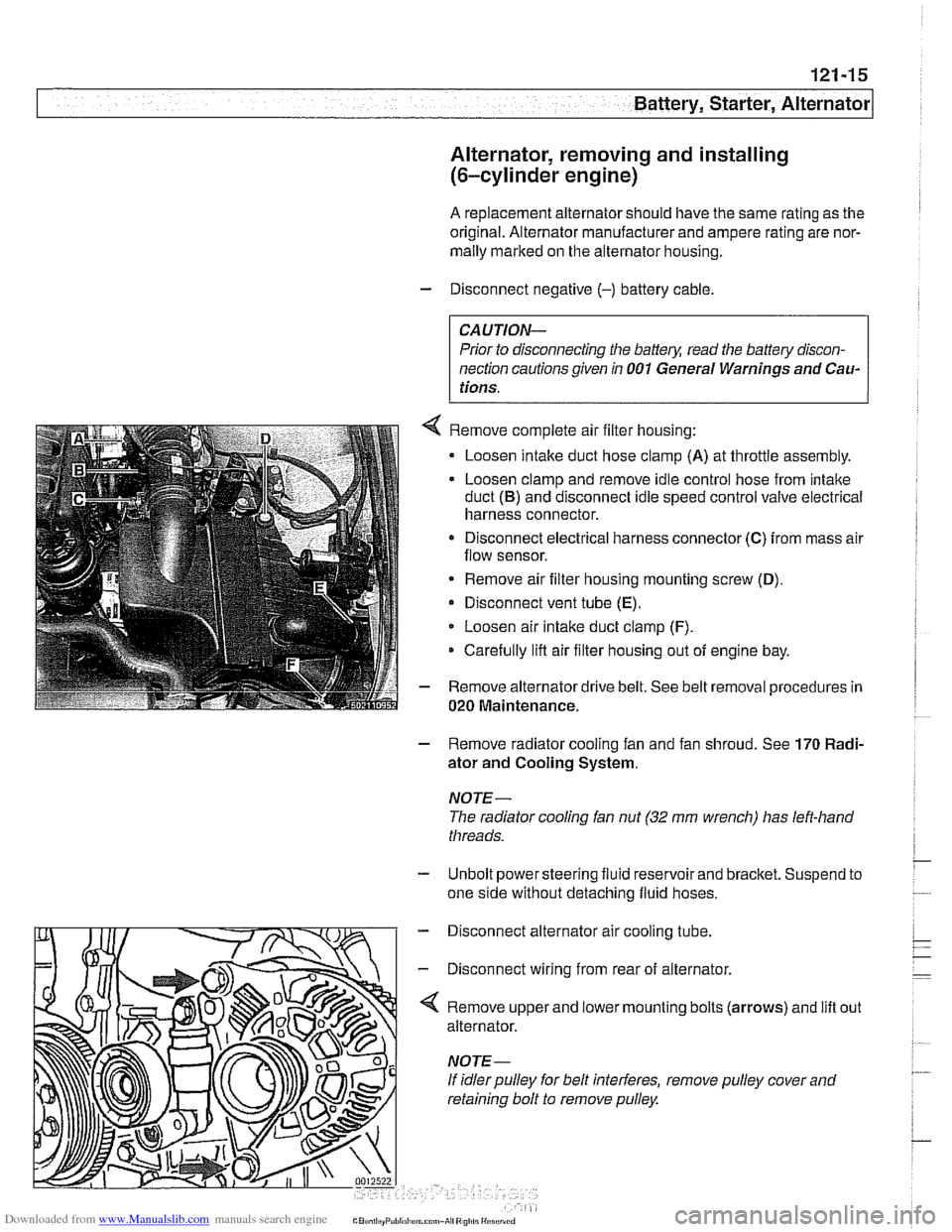 BMW 525i 2000 E39 Workshop Manual Downloaded from www.Manualslib.com manuals search engine 
Battery, Starter, ~lternatorl 
Alternator,  removing and installing 
(6-cylinder  engine) 
A replacement alternator should have  the same rati