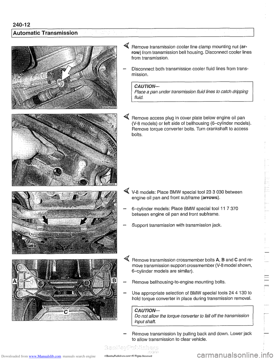 BMW 525i 1999 E39 Workshop Manual Downloaded from www.Manualslib.com manuals search engine
Automatic Transmission
4 Remove transmission cooler line clamp mounting nut (ar-
row) from transmission bell housing. Disconnect cooler l BMW 525i 1999 E39 Workshop Manual Downloaded from www.Manualslib.com manuals search engine
Automatic Transmission
4 Remove transmission cooler line clamp mounting nut (ar-
row) from transmission bell housing. Disconnect cooler l