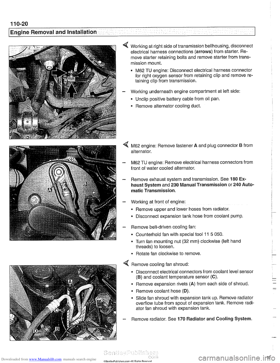 BMW 525i 2000 E39 Workshop Manual Downloaded from www.Manualslib.com manuals search engine
11 0-20
Engine Removal and Installation
Working at right side of transmission bellhousing, disconnect
electrical harness connections (arr BMW 525i 2000 E39 Workshop Manual Downloaded from www.Manualslib.com manuals search engine
11 0-20
Engine Removal and Installation
Working at right side of transmission bellhousing, disconnect
electrical harness connections (arr