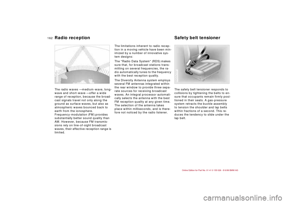 BMW 323Ci COUPE 2000 E46 Owners Manual 162n
Radio reception Safety belt tensionerThe radio waves — medium-wave, long-
wave and short-wave — offer a wide
range of reception, because the broad-
cast signals travel not only along the
gr BMW 323Ci COUPE 2000 E46 Owners Manual 162n
Radio reception Safety belt tensionerThe radio waves — medium-wave, long-
wave and short-wave — offer a wide
range of reception, because the broad-
cast signals travel not only along the
gr