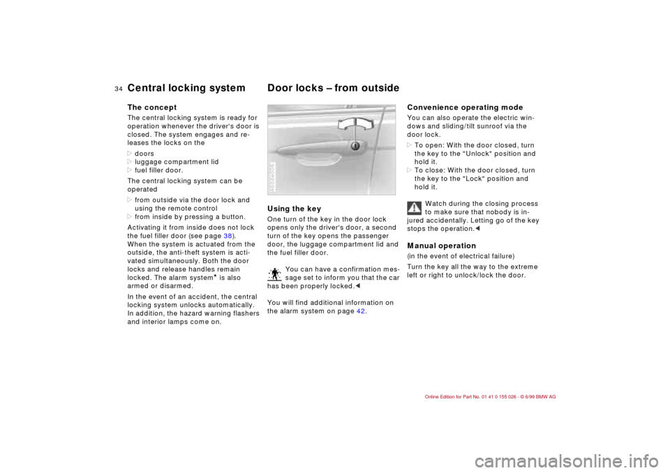 BMW 328Ci COUPE 2000 E46 Owners Manual 34n
Central locking system Door locks – from outside The conceptThe central locking system is ready for
operation whenever the drivers door is
closed. The system engages and re-
leases the locks BMW 328Ci COUPE 2000 E46 Owners Manual 34n
Central locking system Door locks – from outside The conceptThe central locking system is ready for
operation whenever the drivers door is
closed. The system engages and re-
leases the locks