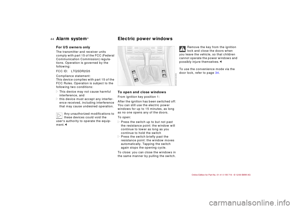 BMW M3 CONVERTIBLE 2001 E46 Owners Manual 44n
Alarm system
*
Electric power windows
For US owners onlyThe transmitter and receiver units 
comply with part 15 of the FCC (Federal 
Communication Commission) regula-
tions. Operation is governed 