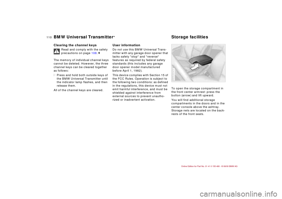BMW 330Ci CONVERTIBLE 2001 E46 Owners Manual 110n
BMW Universal Transmitter
*
Storage facilities 
Clearing the channel keys
Read and comply with the safety 
precautions on page 108.< 
The memory of individual channel keys 
cannot be deleted. How
