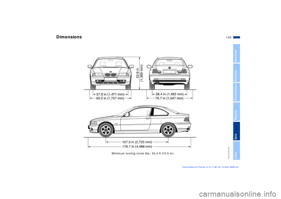 BMW 325Ci COUPE 2002 E46 Owners Manual 133n
OverviewControlsMaintenanceRepairsDataIndex
Minimum turning circle dia.: 34.4 ft (10.5 m)
Dimensions  