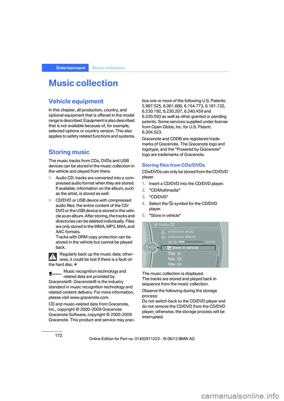 BMW 135IS CONVERTIBLE 2013  Owners Manual 172
EntertainmentMusic collection
Music collection
Vehicle equipment
In this chapter, all pr oduction, country, and 
optional equipment that is offered in the model 
range is described. Equipment is a
