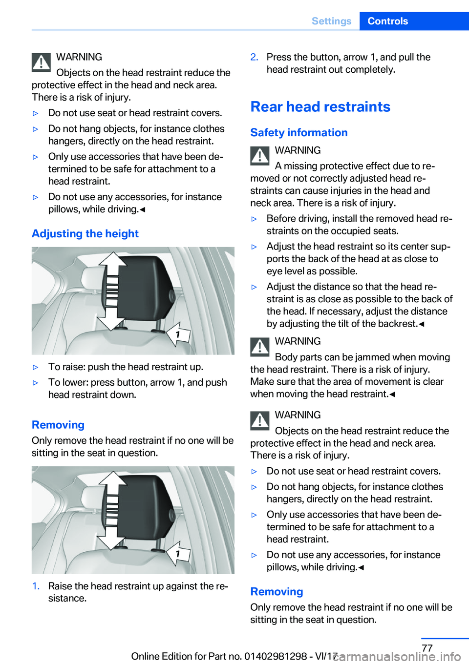 BMW 2 SERIES CONVERTIBLE 2018  Owners Manual �W�A�R�N�I�N�G
�O�b�j�e�c�t�s� �o�n� �t�h�e� �h�e�a�d� �r�e�s�t�r�a�i�n�t� �r�e�d�u�c�e� �t�h�e
�p�r�o�t�e�c�t�i�v�e� �e�f�f�e�c�t� �i�n� �t�h�e� �h�e�a�d� �a�n�d� �n�e�c�k� �a�r�e�a�.
�T�h�e�r�e� �i�