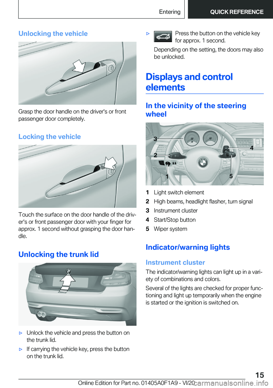 BMW 2 SERIES COUPE 2021  Owners Manual �U�n�l�o�c�k�i�n�g��t�h�e��v�e�h�i�c�l�e
�G�r�a�s�p��t�h�e��d�o�o�r��h�a�n�d�l�e��o�n��t�h�e��d�r�i�v�e�r�'�s��o�r��f�r�o�n�t�p�a�s�s�e�n�g�e�r��d�o�o�r��c�o�m�p�l�e�t�e�l�y�.
�L�o�c�k