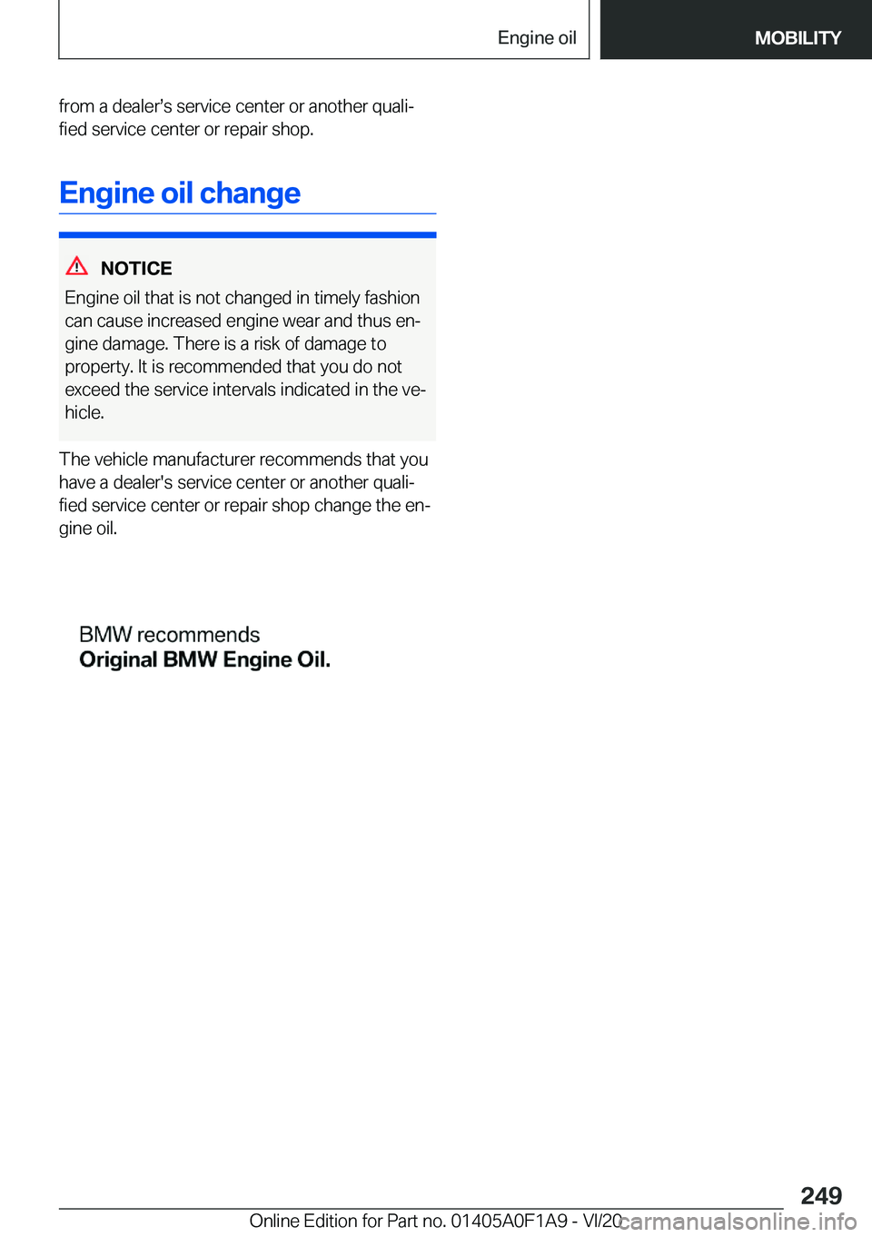 BMW 2 SERIES COUPE 2021  Owners Manual �f�r�o�m��a��d�e�a�l�e�r#s�s��s�e�r�v�i�c�e��c�e�n�t�e�r��o�r��a�n�o�t�h�e�r��q�u�a�l�i#j�f�i�e�d��s�e�r�v�i�c�e��c�e�n�t�e�r��o�r��r�e�p�a�i�r��s�h�o�p�.
�E�n�g�i�n�e��o�i�l��c�h�a�n�g�