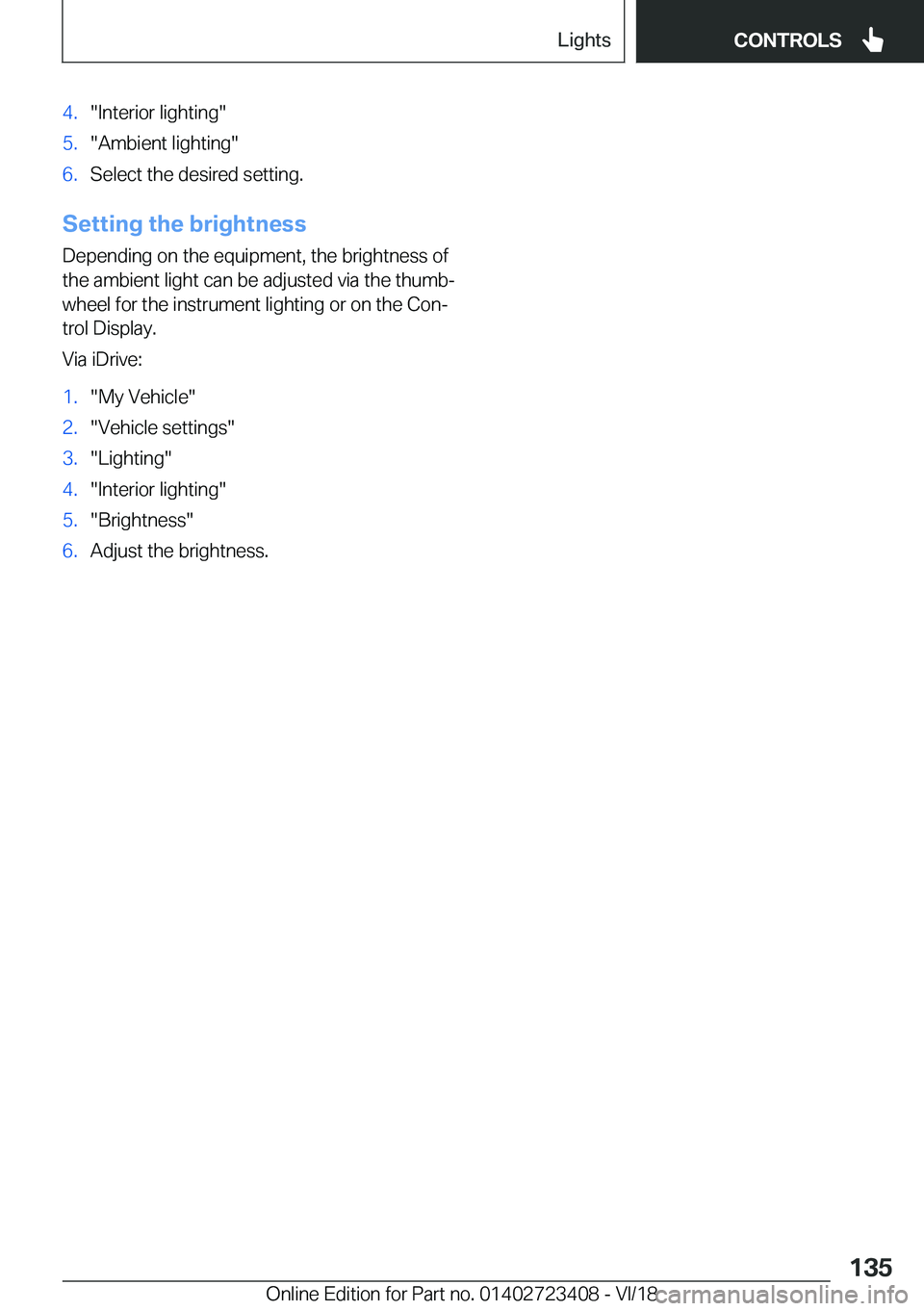 BMW 2 SERIES COUPE 2019  Owners Manual �4�.��I�n�t�e�r�i�o�r��l�i�g�h�t�i�n�g��5�.��A�m�b�i�e�n�t��l�i�g�h�t�i�n�g��6�.�S�e�l�e�c�t��t�h�e��d�e�s�i�r�e�d��s�e�t�t�i�n�g�.
�S�e�t�t�i�n�g��t�h�e��b�r�i�g�h�t�n�e�s�s�D�e�p�e�n�d�i�