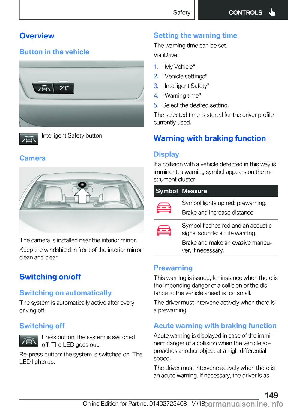 BMW 2 SERIES COUPE 2019  Owners Manual �O�v�e�r�v�i�e�w�B�u�t�t�o�n��i�n��t�h�e��v�e�h�i�c�l�e
�I�n�t�e�l�l�i�g�e�n�t��S�a�f�e�t�y��b�u�t�t�o�n
�C�a�m�e�r�a
�T�h�e��c�a�m�e�r�a��i�s��i�n�s�t�a�l�l�e�d��n�e�a�r��t�h�e��i�n�t�e�r�