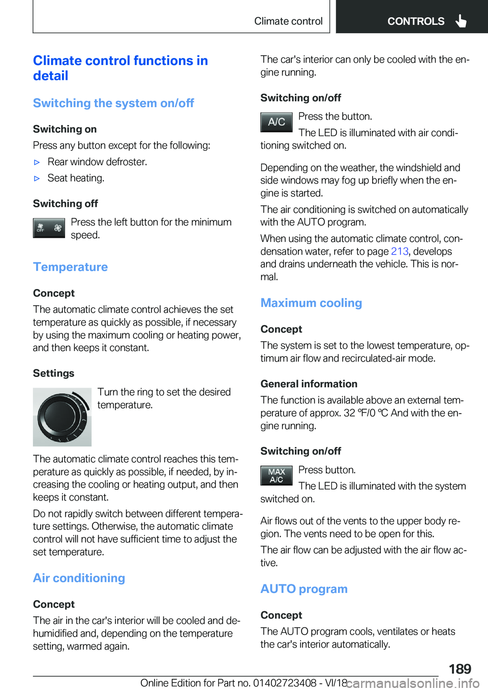 BMW 2 SERIES COUPE 2019  Owners Manual �C�l�i�m�a�t�e��c�o�n�t�r�o�l��f�u�n�c�t�i�o�n�s��i�n
�d�e�t�a�i�l
�S�w�i�t�c�h�i�n�g��t�h�e��s�y�s�t�e�m��o�n�/�o�f�f
�S�w�i�t�c�h�i�n�g��o�n
�P�r�e�s�s��a�n�y��b�u�t�t�o�n��e�x�c�e�p�t��f