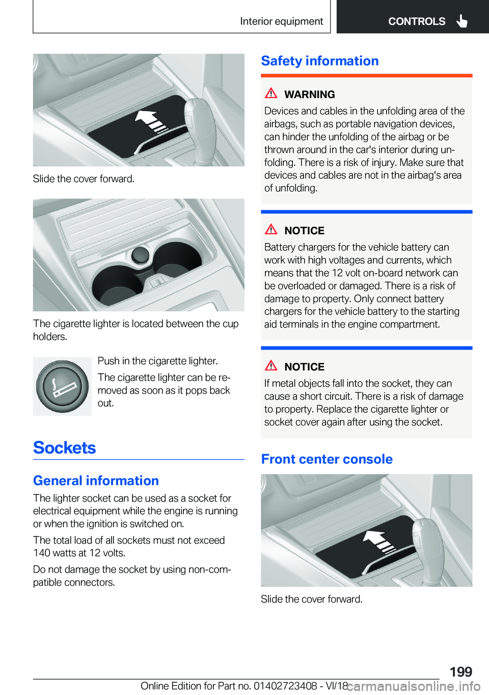 BMW 2 SERIES COUPE 2019  Owners Manual �S�l�i�d�e��t�h�e��c�o�v�e�r��f�o�r�w�a�r�d�.
�T�h�e��c�i�g�a�r�e�t�t�e��l�i�g�h�t�e�r��i�s��l�o�c�a�t�e�d��b�e�t�w�e�e�n��t�h�e��c�u�p�h�o�l�d�e�r�s�.
�P�u�s�h��i�n��t�h�e��c�i�g�a�r�e�t