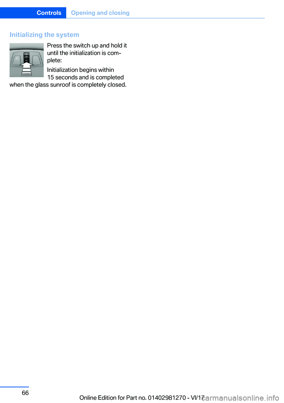 BMW 2 SERIES COUPE 2018  Owners Manual �I�n�i�t�i�a�l�i�z�i�n�g��t�h�e��s�y�s�t�e�m�P�r�e�s�s� �t�h�e� �s�w�i�t�c�h� �u�p� �a�n�d� �h�o�l�d� �i�t�u�n�t�i�l� �t�h�e� �i�n�i�t�i�a�l�i�z�a�t�i�o�n� �i�s� �c�o�mj
�p�l�e�t�e�:
�I�n�i�t�i�a�l