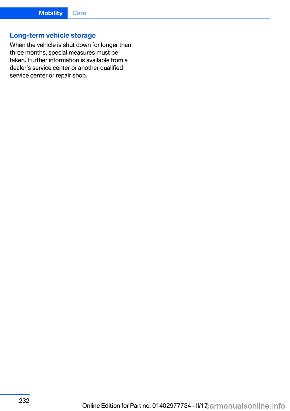 BMW 2 SERIES COUPE 2017  Owners Manual �L�o�n�g�-�t�e�r�m��v�e�h�i�c�l�e��s�t�o�r�a�g�e�W�h�e�n� �t�h�e� �v�e�h�i�c�l�e� �i�s� �s�h�u�t� �d�o�w�n� �f�o�r� �l�o�n�g�e�r� �t�h�a�n
�t�h�r�e�e� �m�o�n�t�h�s�,� �s�p�e�c�i�a�l� �m�e�a�s�u�r�e�