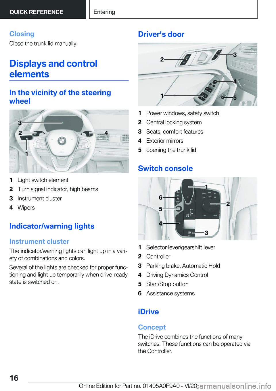 BMW 2 SERIES GRAN COUPE 2021  Owners Manual �C�l�o�s�i�n�g
�C�l�o�s�e��t�h�e��t�r�u�n�k��l�i�d��m�a�n�u�a�l�l�y�.
�D�i�s�p�l�a�y�s��a�n�d��c�o�n�t�r�o�l�e�l�e�m�e�n�t�s
�I�n��t�h�e��v�i�c�i�n�i�t�y��o�f��t�h�e��s�t�e�e�r�i�n�g
�w�h�e