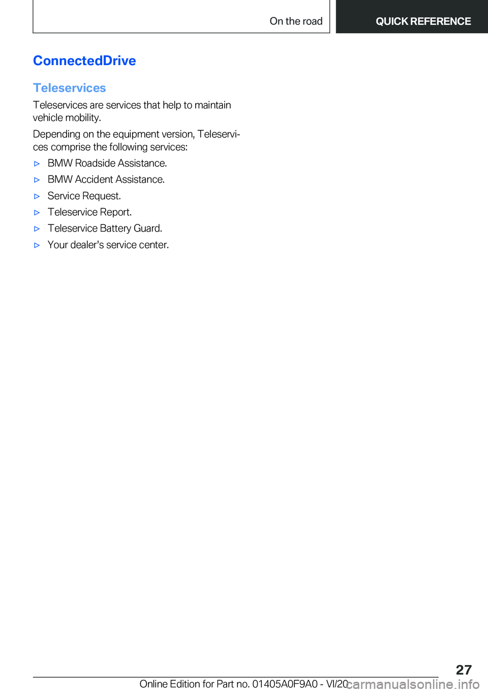 BMW 2 SERIES GRAN COUPE 2021  Owners Manual �C�o�n�n�e�c�t�e�d�D�r�i�v�e�T�e�l�e�s�e�r�v�i�c�e�s
�T�e�l�e�s�e�r�v�i�c�e�s��a�r�e��s�e�r�v�i�c�e�s��t�h�a�t��h�e�l�p��t�o��m�a�i�n�t�a�i�n �v�e�h�i�c�l�e��m�o�b�i�l�i�t�y�.
�D�e�p�e�n�d�i�n�