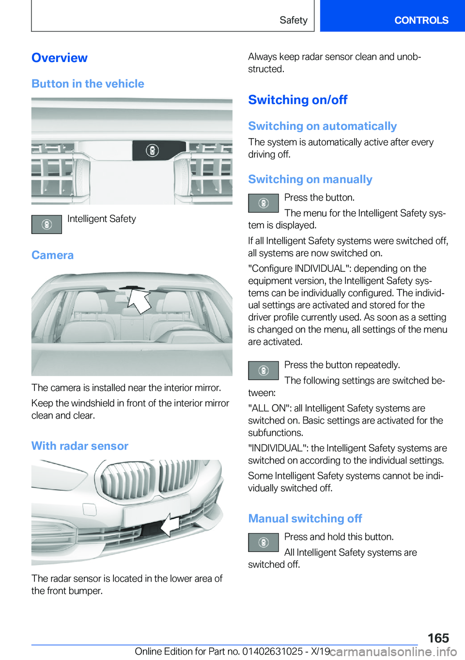 BMW 2 SERIES GRAN COUPE 2020  Owners Manual �O�v�e�r�v�i�e�w�B�u�t�t�o�n��i�n��t�h�e��v�e�h�i�c�l�e
�I�n�t�e�l�l�i�g�e�n�t��S�a�f�e�t�y
�C�a�m�e�r�a
�T�h�e��c�a�m�e�r�a��i�s��i�n�s�t�a�l�l�e�d��n�e�a�r��t�h�e��i�n�t�e�r�i�o�r��m�i�r�