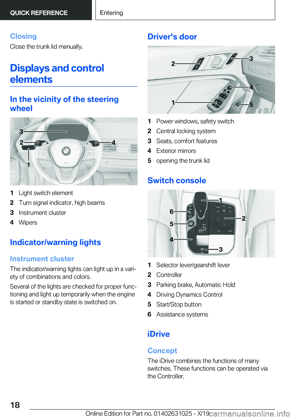 BMW 2 SERIES GRAN COUPE 2020  Owners Manual �C�l�o�s�i�n�g
�C�l�o�s�e��t�h�e��t�r�u�n�k��l�i�d��m�a�n�u�a�l�l�y�.
�D�i�s�p�l�a�y�s��a�n�d��c�o�n�t�r�o�l�e�l�e�m�e�n�t�s
�I�n��t�h�e��v�i�c�i�n�i�t�y��o�f��t�h�e��s�t�e�e�r�i�n�g
�w�h�e