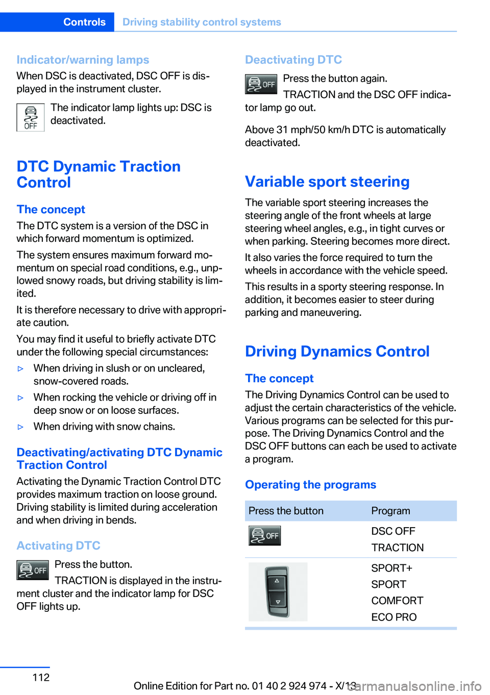 BMW 228I 2014  Owners Manual Indicator/warning lamps
When DSC is deactivated, DSC OFF is dis‐
played in the instrument cluster.
The indicator lamp lights up: DSC is
deactivated.
DTC Dynamic Traction
Control
The concept The DTC 