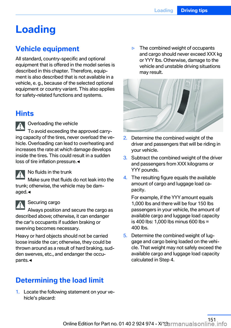BMW 228I 2014  Owners Manual LoadingVehicle equipment
All standard, country-specific and optional
equipment that is offered in the model series is
described in this chapter. Therefore, equip‐
ment is also described that is not 
