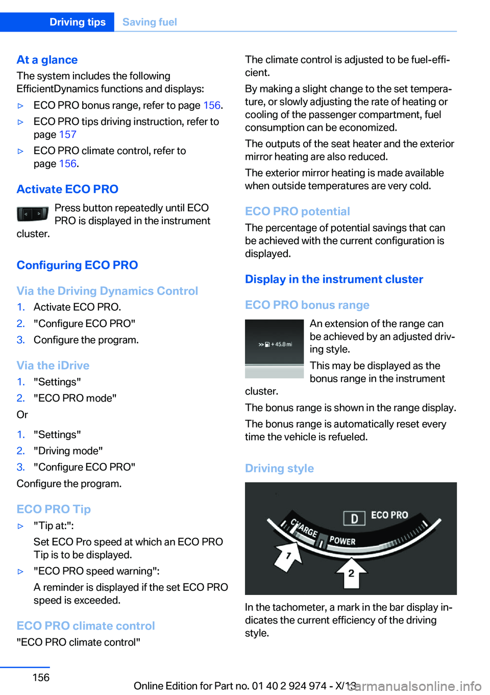 BMW 228I 2014  Owners Manual At a glance
The system includes the following
EfficientDynamics functions and displays:▷ECO PRO bonus range, refer to page  156.▷ECO PRO tips driving instruction, refer to
page  157▷ECO PRO clim