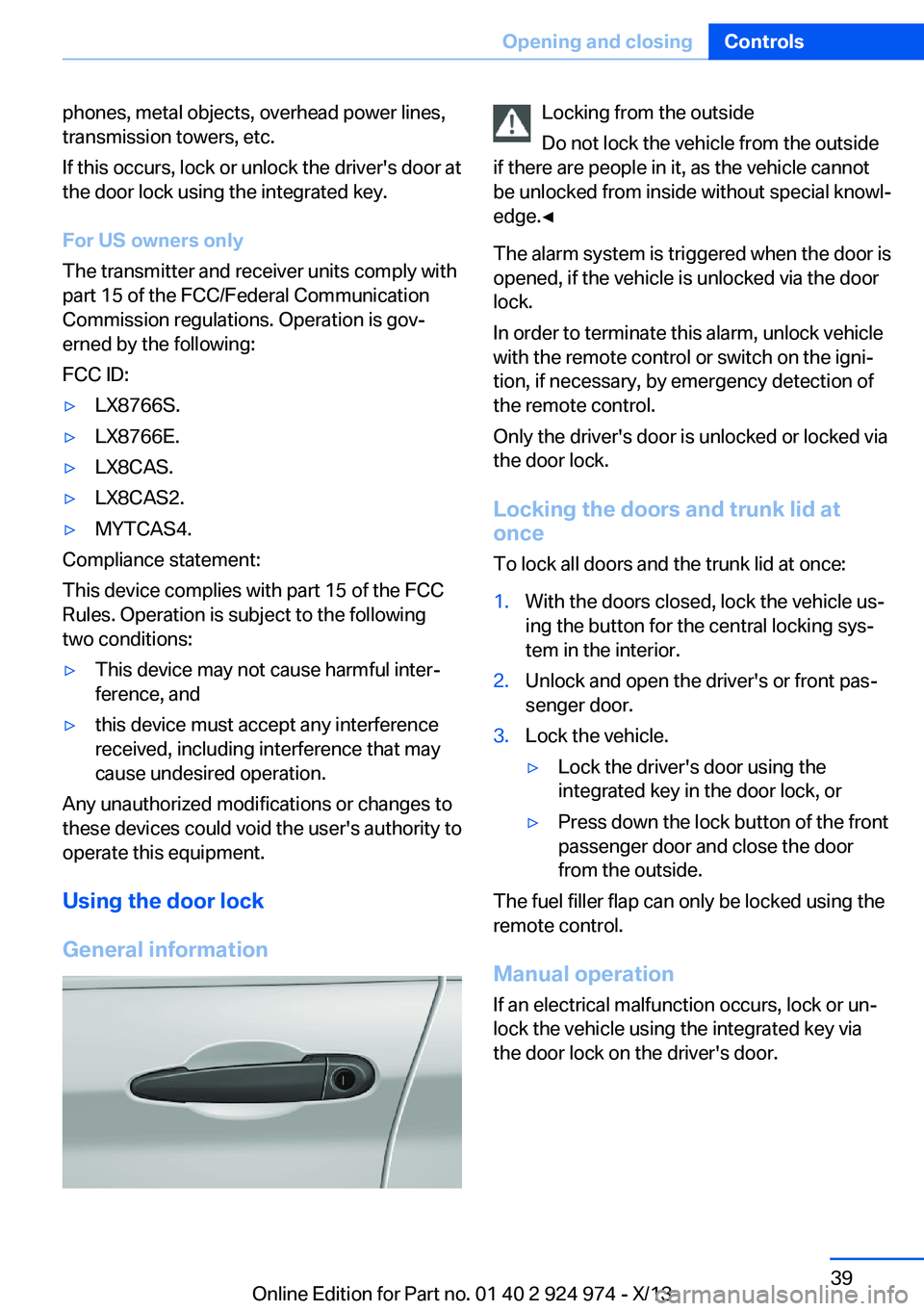 BMW 228I 2014 Owners Manual phones, metal objects, overhead power lines,
transmission towers, etc.
If this occurs, lock or unlock the driver's door at
the door lock using the integrated key.
For US owners only
The transmitte BMW 228I 2014 Owners Manual phones, metal objects, overhead power lines,
transmission towers, etc.
If this occurs, lock or unlock the driver's door at
the door lock using the integrated key.
For US owners only
The transmitte