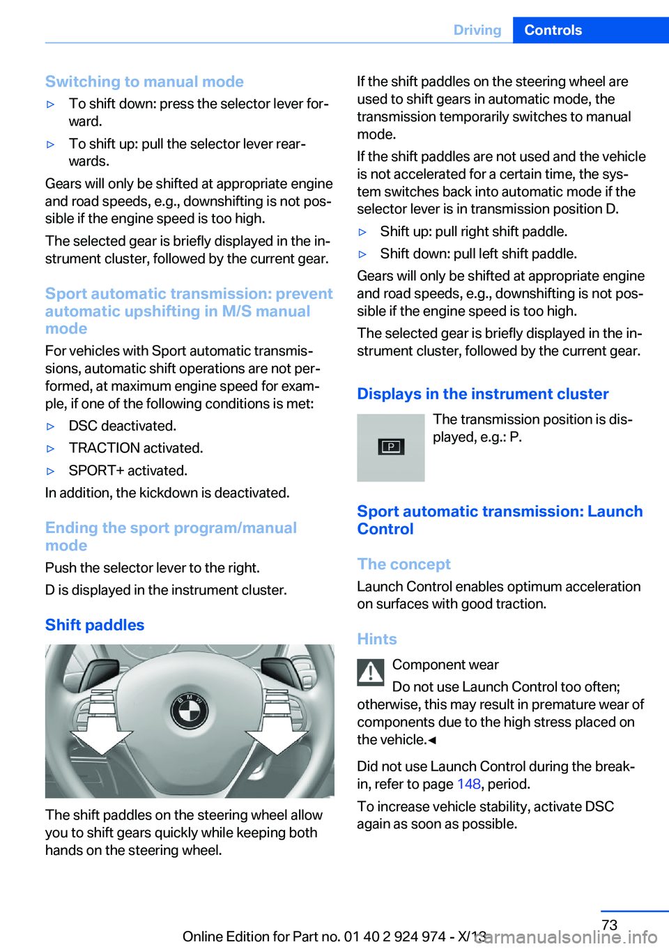 BMW 228I 2014 Owners Manual Switching to manual mode▷To shift down: press the selector lever for‐
ward.▷To shift up: pull the selector lever rear‐
wards.
Gears will only be shifted at appropriate engine
and road speeds, BMW 228I 2014 Owners Manual Switching to manual mode▷To shift down: press the selector lever for‐
ward.▷To shift up: pull the selector lever rear‐
wards.
Gears will only be shifted at appropriate engine
and road speeds,