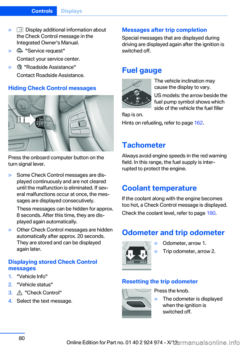BMW 228I 2014 Owners Manual ▷ Display additional information about
the Check Control message in the
Integrated Owner's Manual.▷ "Service request"
Contact your service center.▷ "Roadside Assistance"
C BMW 228I 2014 Owners Manual ▷ Display additional information about
the Check Control message in the
Integrated Owner's Manual.▷ "Service request"
Contact your service center.▷ "Roadside Assistance"
C