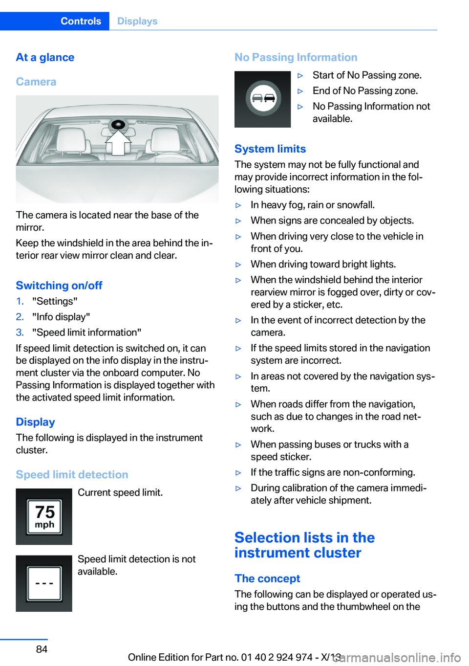 BMW 228I 2014 Owners Manual At a glance
Camera
The camera is located near the base of the
mirror.
Keep the windshield in the area behind the in‐
terior rear view mirror clean and clear.
Switching on/off
1."Settings"2.& BMW 228I 2014 Owners Manual At a glance
Camera
The camera is located near the base of the
mirror.
Keep the windshield in the area behind the in‐
terior rear view mirror clean and clear.
Switching on/off
1."Settings"2.&