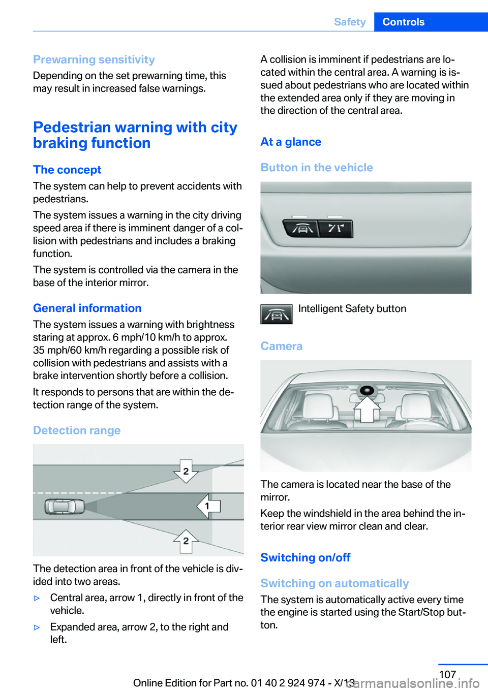 BMW 228ICOUPE 2014  Owners Manual Prewarning sensitivityDepending on the set prewarning time, this
may result in increased false warnings.
Pedestrian warning with citybraking function
The concept
The system can help to prevent acciden